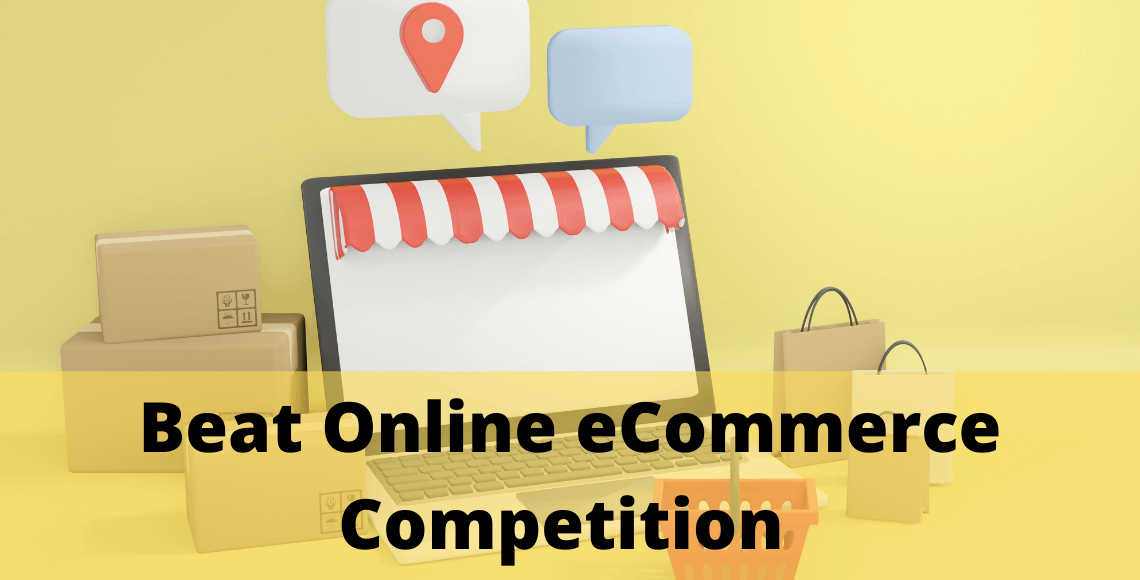 How to Beat Online eCommerce Competition - Amazing Tips to Boost Sales